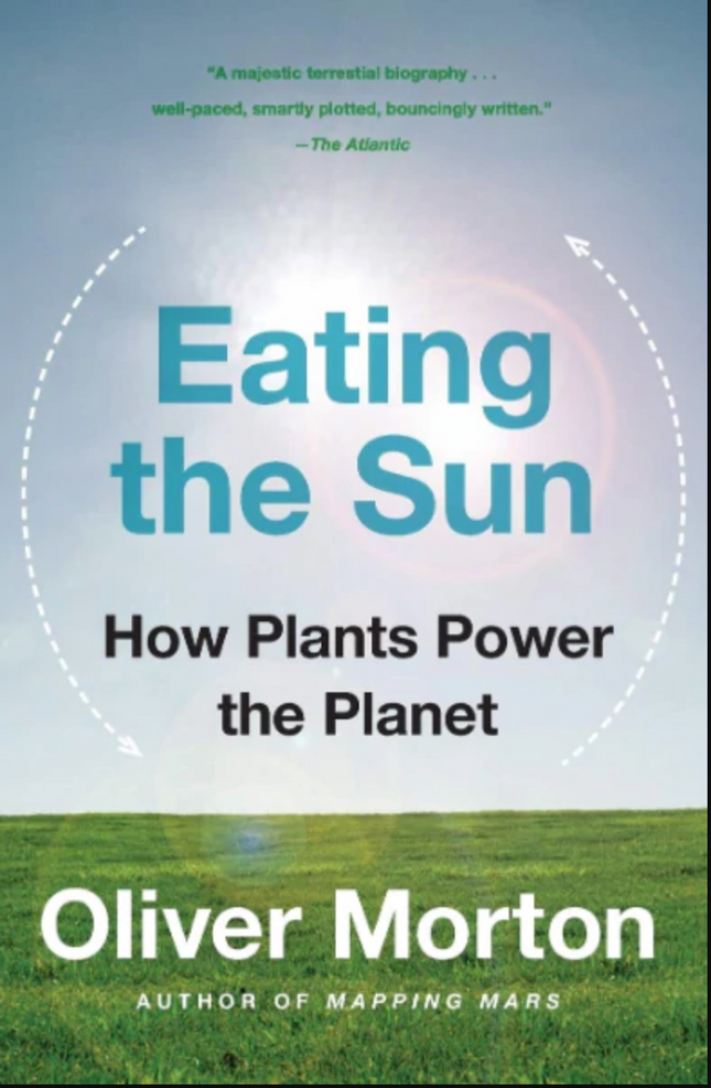 Eating the Sun. How Plants Power The Planet
