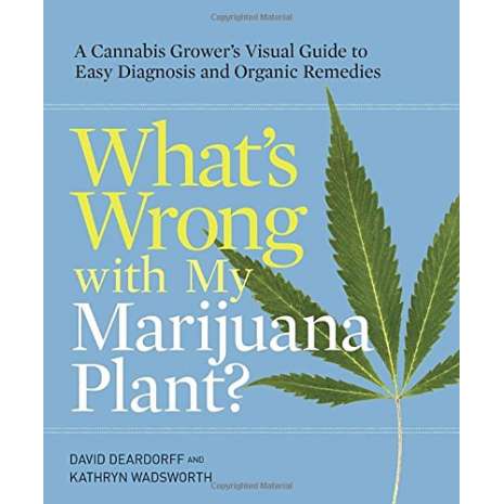 What's Wrong with My Plant?: A Grower's Visual Guide to Easy Diagnosis and Organic Remedies